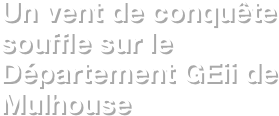 Un vent de conquête souffle sur le Département GEii de Mulhouse